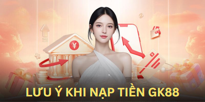 Các lưu ý quan trọng người dùng cần nhớ khi gửi tiện GK88